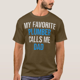 My Favourite Plumber Calls Me Dad Funny Fathers T-Shirt