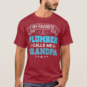 My Favourite Plumber Calls Me Grandpa Dad Mom T-Shirt