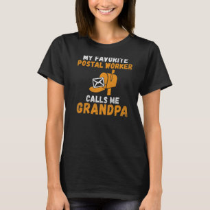 My favourite Postal Worker calls me Grandpa Postal T-Shirt