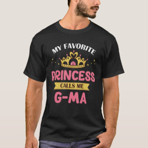 My Favourite Princess Calls Me G Ma Cute Mother Gr T-Shirt