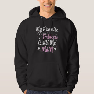 My Favourite Princess Calls Me Mom Funny Mother’s Hoodie