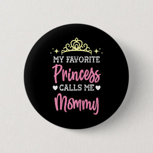 My Favourite Princess Calls Me Mommy Mom Mothers D 2 Inch Round Button