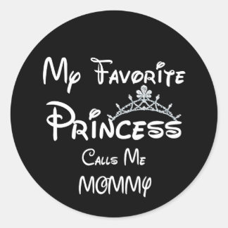 My Favourite Princess Calls Me Mommy Tees MOM Daug Classic Round Sticker