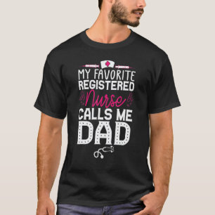 My Favourite Registered Nurse  Quote Calls Me Dad T-Shirt