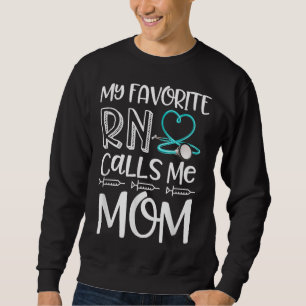 My Favourite RN Calls Me Mom Nurse Gift from Daugh Sweatshirt
