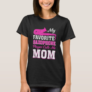 My Favourite Saxophone Player Calls Me Mom T-Shirt