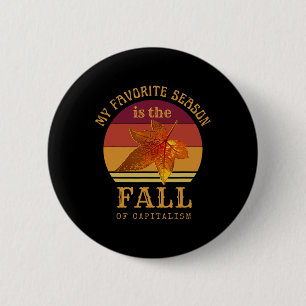 My Favourite Season Is Fall Of Capitalism Anti Cap 2 Inch Round Button