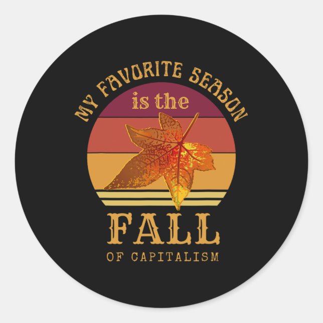 My Favourite Season Is Fall Of Capitalism Anti Cap Classic Round Sticker (Front)