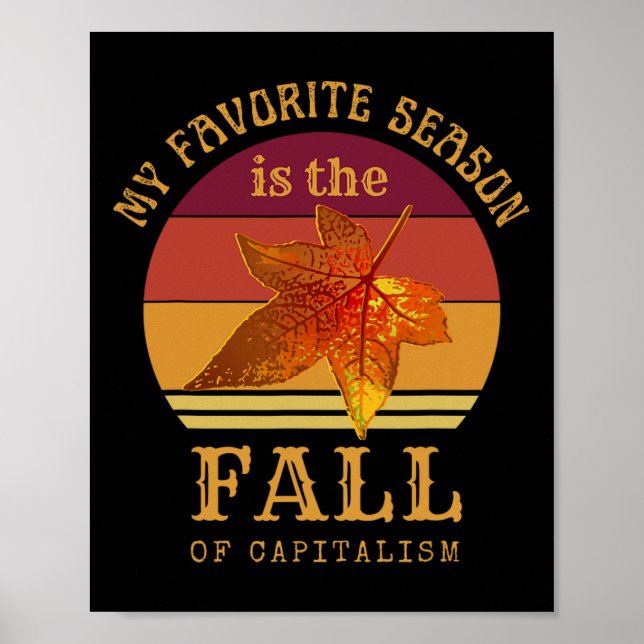 My Favourite Season Is Fall Of Capitalism Anti Cap Poster (Front)
