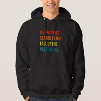 My Favourite Season Is The Fall Of Patriarchy Hoodie