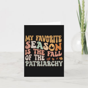 My Favourite Season Is The Fall Of The Patriarchy Card