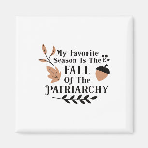 My Favourite Season Is The Fall Of The Patriarchy  Magnet