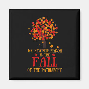 My Favourite Season Is The Fall Of The Patriarchy  Magnet