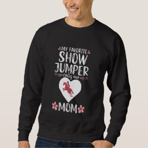 My Favourite Show Jumper calls me Mom Mother Horse Sweatshirt