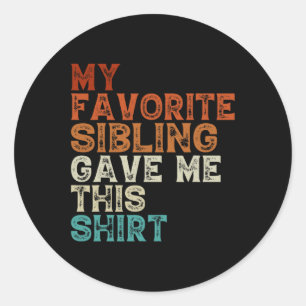My Favourite Sibling Gave Me This Funny Brother Si Classic Round Sticker