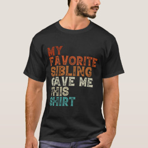 My Favourite Sibling Gave Me This Funny Brother Si T-Shirt