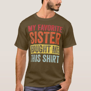 My Favourite Sister Bought Me This Funny Brother G T-Shirt