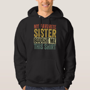 My Favourite Sister Bought Me This  Funny Brother Hoodie