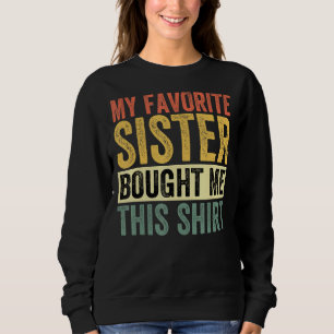 My Favourite Sister Bought Me This Funny Brother Sweatshirt