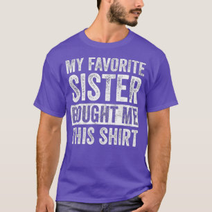 My Favourite Sister Bought Me This   Funny Brother T-Shirt