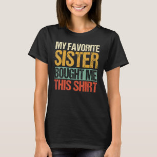 My Favourite Sister Bought Me This Matching Brothe T-Shirt