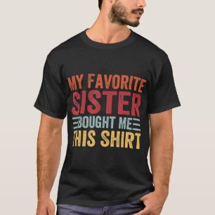 My Favourite Sister Bought Me This Shirt Brother F