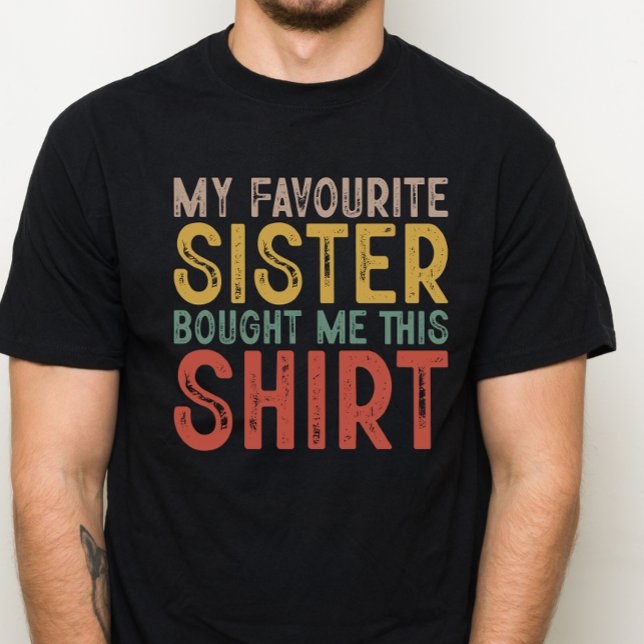 My Favourite Sister, Funny Gift for Family T-Shirt (Creator Uploaded)