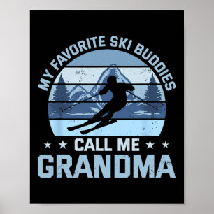 My Favourite Ski Buddies Call Me Grandma Skiing Gr Poster