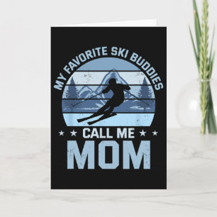 My Favourite Ski Buddies Call Me Mom Skiing Mother Card