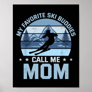 My Favourite Ski Buddies Call Me Mom Skiing Mother Poster