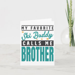 My Favourite Ski Buddy Calls Me Brother  Card