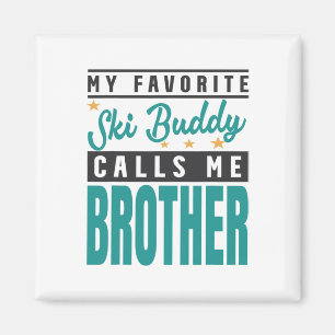 My Favourite Ski Buddy Calls Me Brother  Magnet