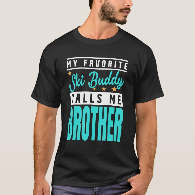 My Favourite Ski Buddy Calls Me Brother  Ski Buddy T-Shirt (Front)