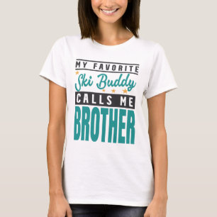 My Favourite Ski Buddy Calls Me Brother T-Shirt