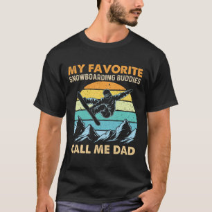 My Favourite Snowboarding Buddies Call Me Dad - Sn T-Shirt