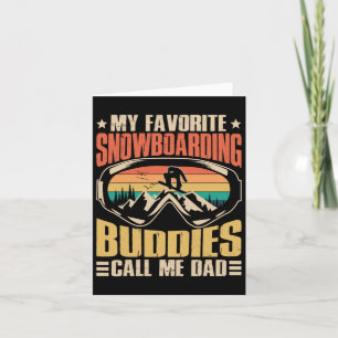 My Favourite Snowboarding Buddies Call Me Dad Snow Card