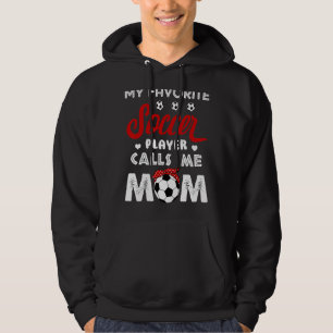 My Favourite Soccer Calls Me Mom Soccer Mom Mother Hoodie