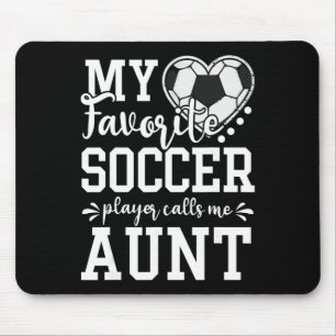 My Favourite Soccer Player Calls Me Aunt Soccer Lo Mouse Pad