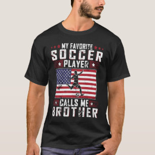 My Favourite Soccer Player Calls Me Brother Father T-Shirt