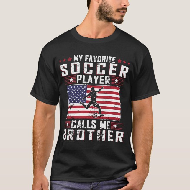 My Favourite Soccer Player Calls Me Brother Father T-Shirt (Front)