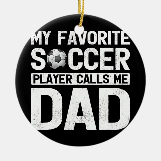 My Favourite Soccer Player Calls Me Dad Fathers Ceramic Ornament (Front)
