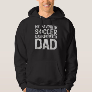 My Favourite Soccer Player Calls Me Dad Fathers Da Hoodie