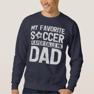 My Favourite Soccer Player Calls Me Dad Fathers Sweatshirt