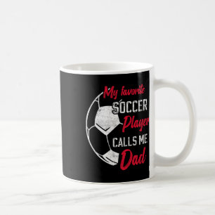 My Favourite Soccer Player Calls Me Dad Funny Socc Coffee Mug