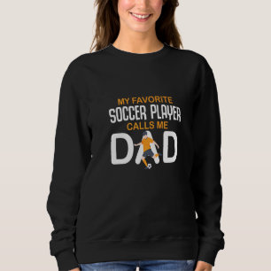 My Favourite Soccer Player Calls Me Dad Soccer Goa Sweatshirt