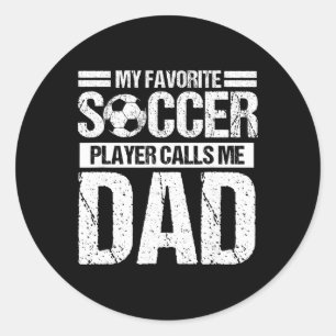 My Favourite Soccer Player Calls Me Dad Son Classic Round Sticker