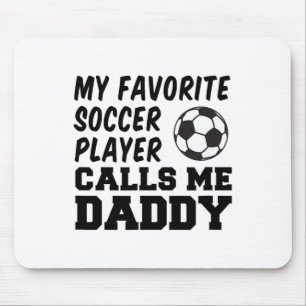 My Favourite Soccer Player Calls Me Daddy _1 Mouse Pad