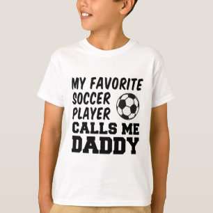 My Favourite Soccer Player Calls Me Daddy _1 T-Shirt