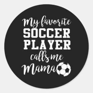 My Favourite Soccer Player Calls Me Mama  Classic Round Sticker