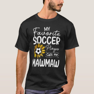 My Favourite Soccer Player Calls Me Mawmaw Sunflow T-Shirt